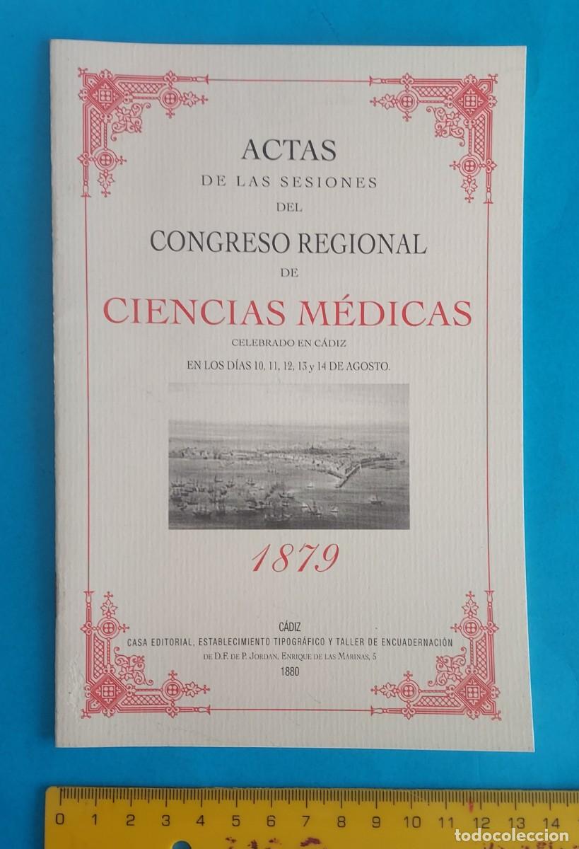 Libros de segunda mano: ACTAS DE LAS SESIONES DEL CONGRESO REGIONAL DE CIENCIAS M&Eacute;DICAS C&Aacute;DIZ 1879 FACS&Iacute;MIL