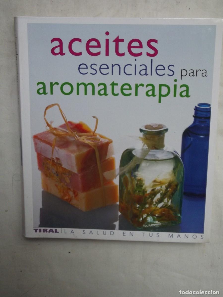 Libros de segunda mano: ACEITES ESENCIALES PARA AROMATERAPIA TIKAL LA SALUD EN TUS MANOS