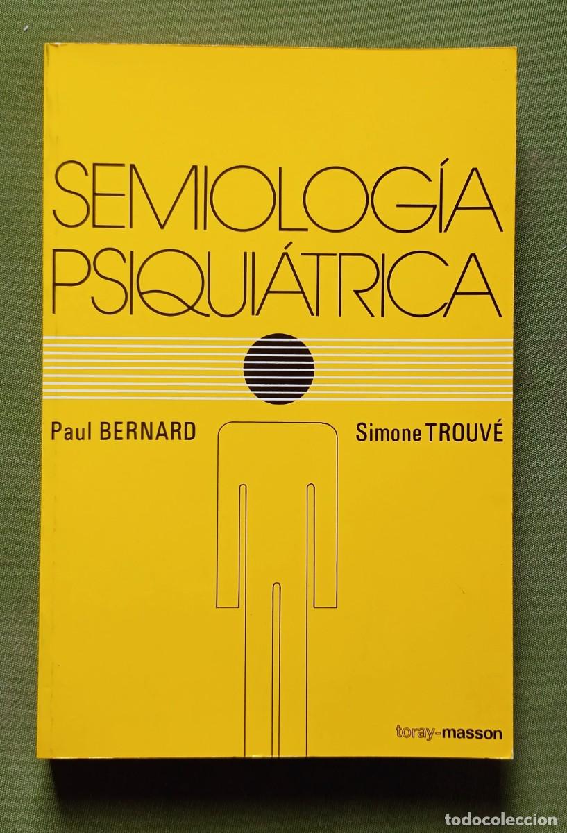 Libros de segunda mano: SEMIOLOGIA PSIQUIATRICA - PAUL BERNARD y SIMONE TROUV&Eacute; - TORAY-MASSON - 1978.