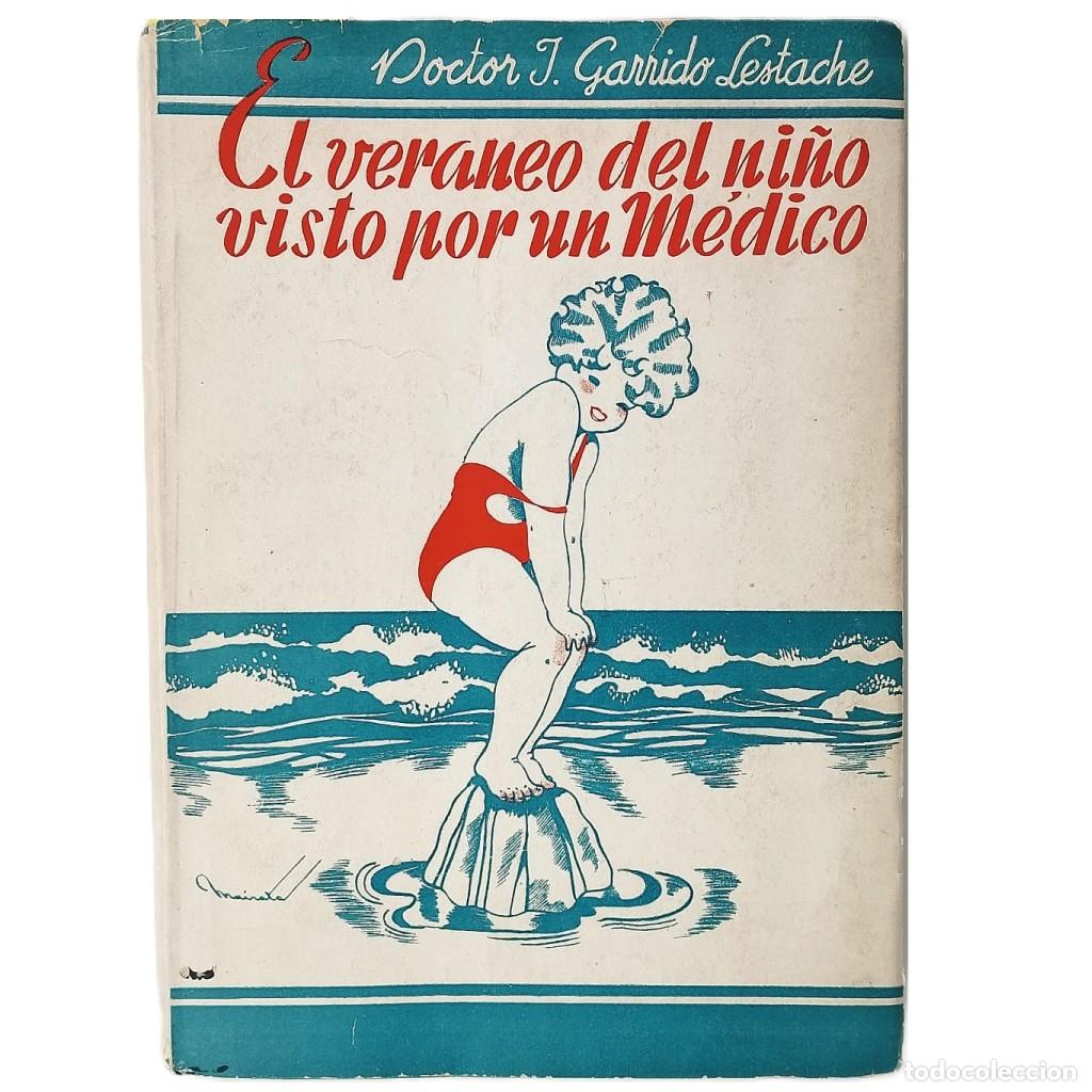 Libros de segunda mano: EL VERANEO DEL NI&Ntilde;O VISTO POR UN M&Eacute;DICO. Garrido Lestache, Doctor J.