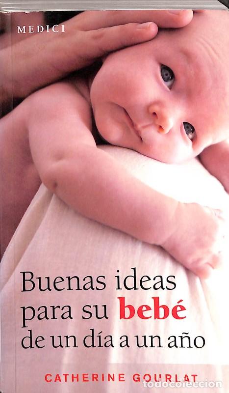 Libros de segunda mano: Buenas Ideas para su Beb&eacute; de un D&iacute;a a un A&ntilde;o - Catherine Gourlat - Editorial Medici