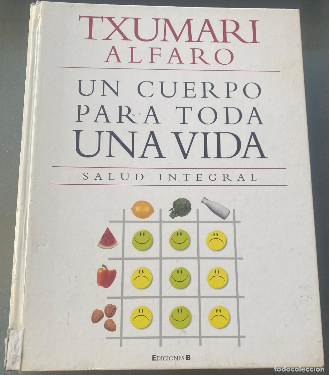 Libros de segunda mano: 'Un cuerpo para toda una vida', de Txumari Alfaro. Medicina natural. Ediciones B. Tapas duras.