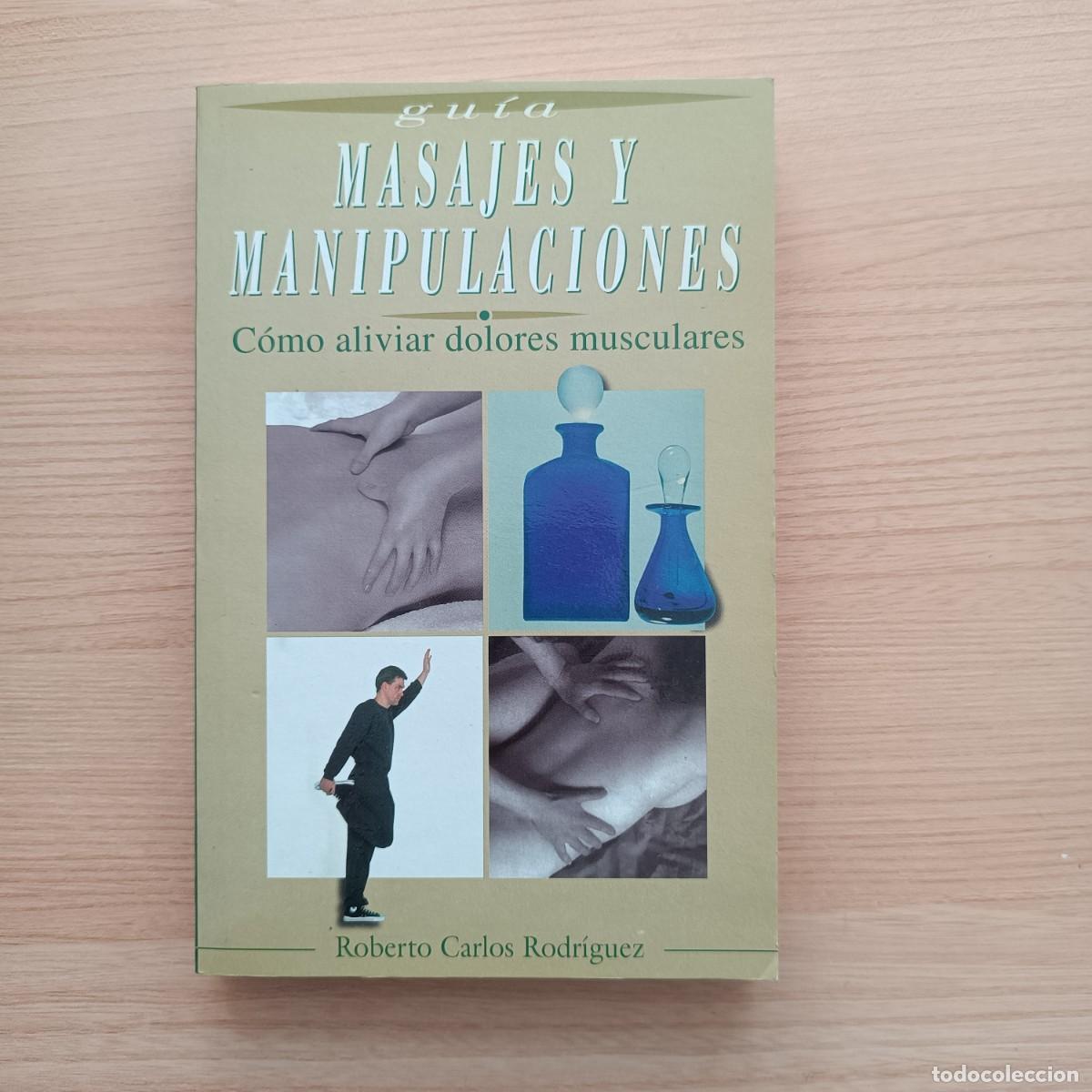 Libros de segunda mano: Gu&iacute;a masajes y manipulaciones. Como aliviar dolores musculares - Roberto Carlos Rodr&iacute;guez