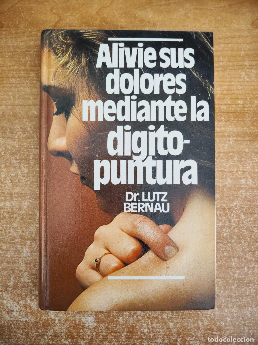 Livres d'occasion: Alivie sus dolores mediante la digitopuntura - Dr. Lutz Bernau - C&iacute;rculo de Lectores, 1979