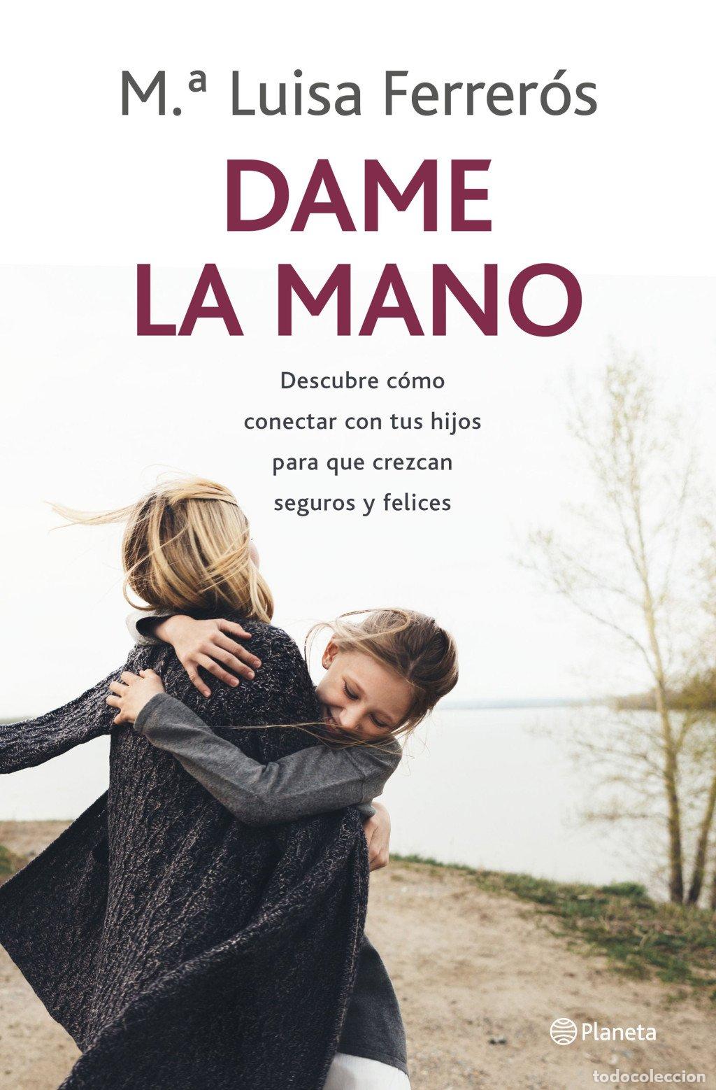 Libros de segunda mano: Dame la Mano: Descubre C&oacute;mo Conectar con Tus Hijos - M.&ordf; Luisa Ferrer&oacute;s - Editorial Planeta - Pr&aacute;cti