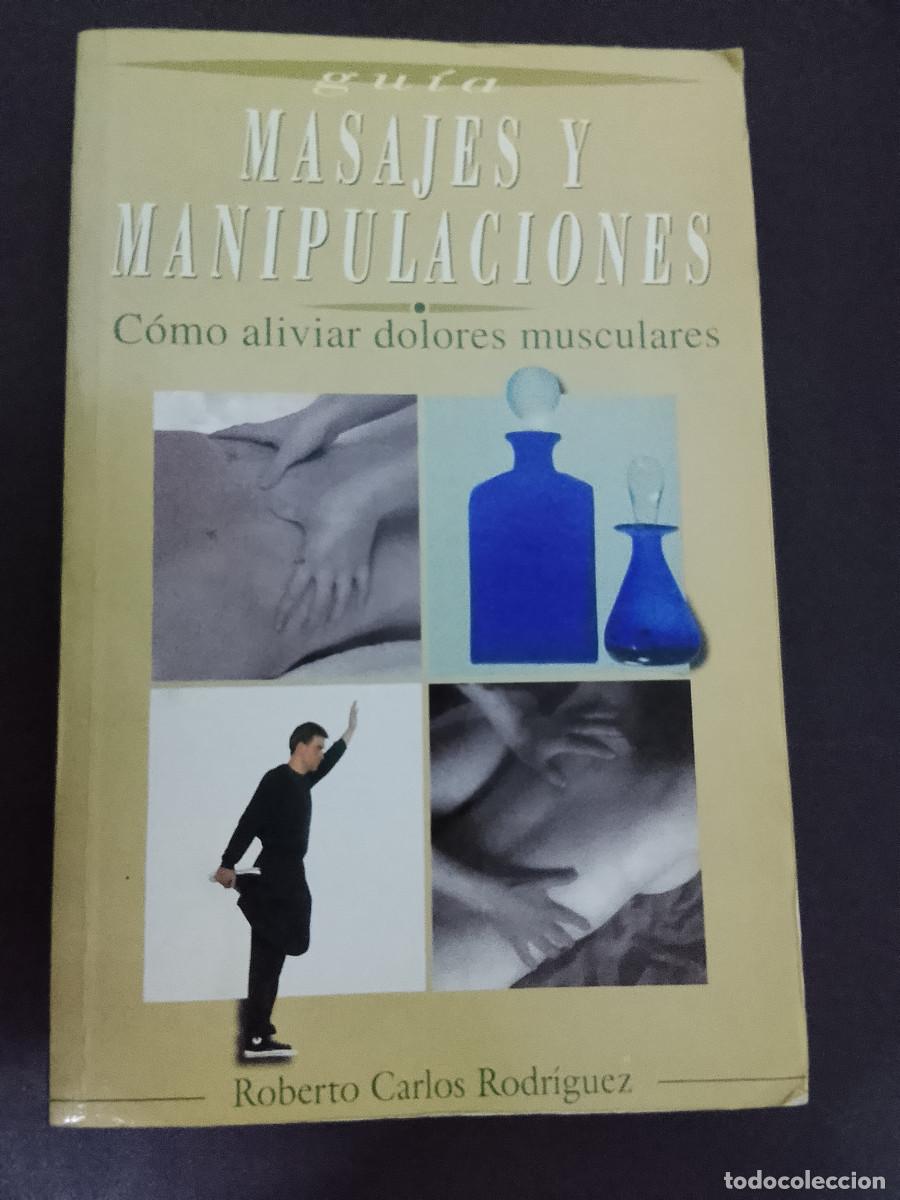 Libros de segunda mano: Roberto Carlos Rodr&iacute;guez: Masajes y manipulaciones. C&oacute;mo aliviar dolores musculares