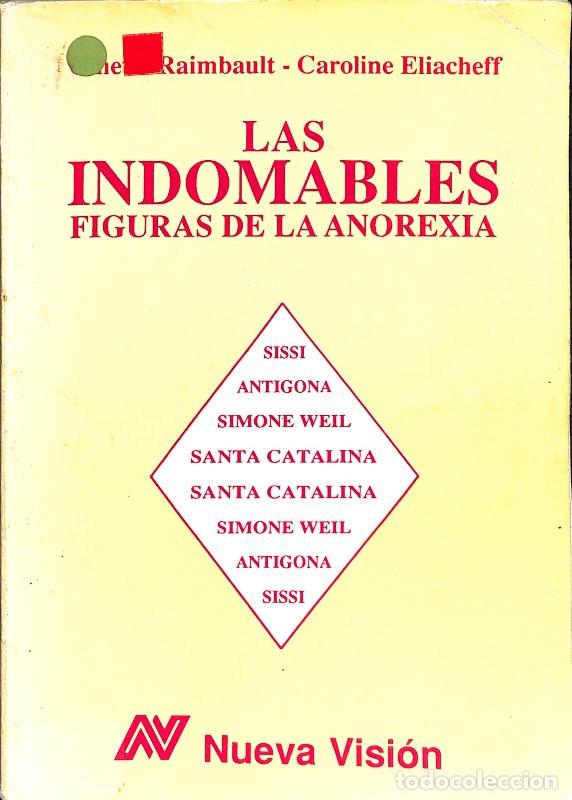 Libros de segunda mano: Las Indomables: Figuras de la Anorexia - Ginette Raimbault y Caroline Eliacheff - Nueva Visi&oacute;n
