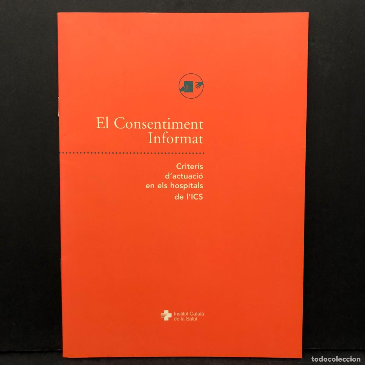 Libros de segunda mano: EL CONSENTIMENT INFORMAT - CRITERIS D'ACTUACI&Oacute; EN ELS HOSPITALS DE L'ICS - INSTITUT CATAL&Agrave; / 2122