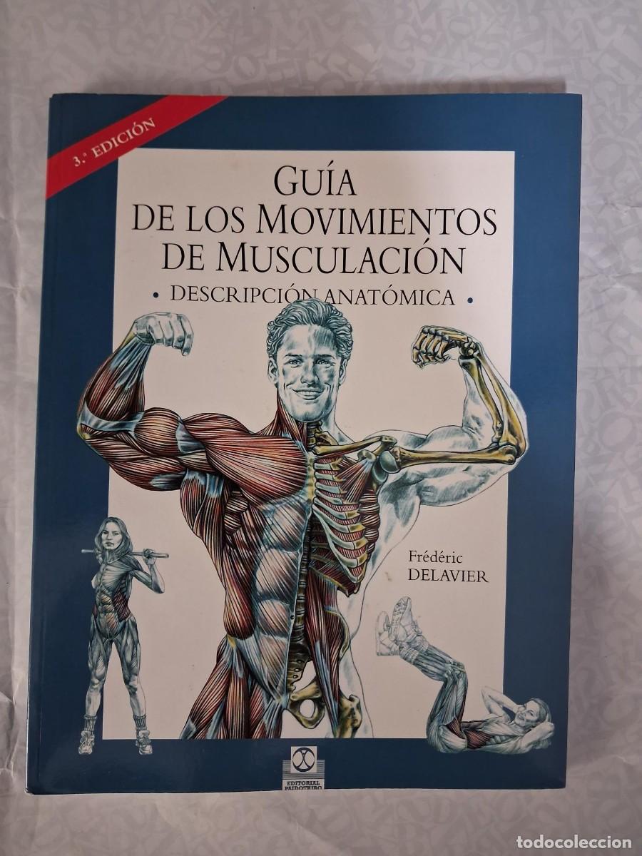 Libros de segunda mano: Gu&iacute;a de los movimientos de musculaci&oacute;n Descripci&oacute;n anat&oacute;mica Fr&eacute;deric Delavier Cuerpo salud gimnasio