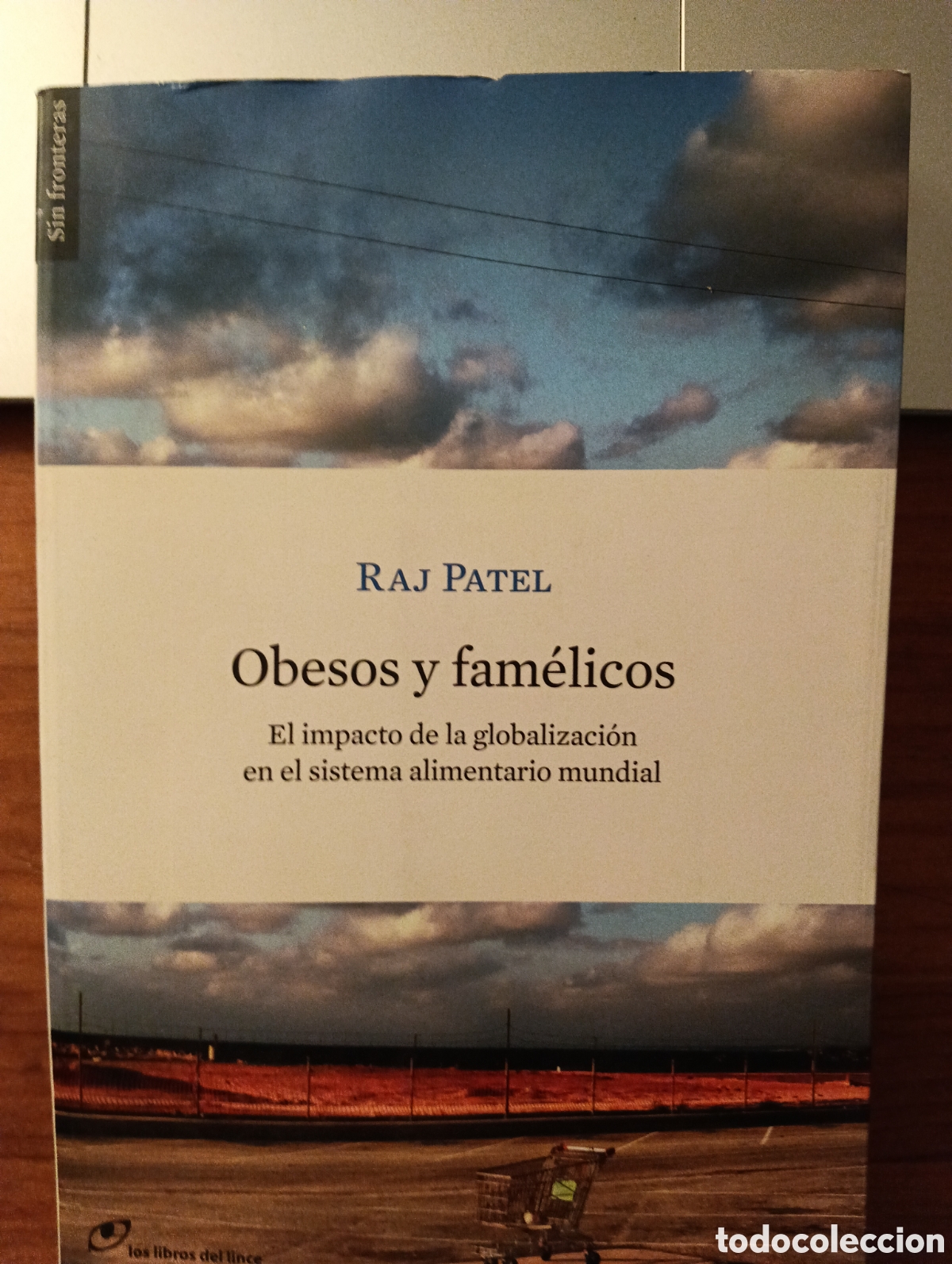 Libros de segunda mano: Obesos y fam&eacute;licos, El impacto de la globalizaci&oacute;n en el sistema alimentario mundial, Raj Patel