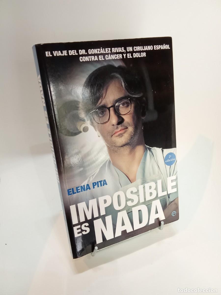 Libros de segunda mano: Imposible es nada. El viaje del Dr. Gonz&aacute;lez Rivas, un cirujano espa&ntilde;ol contra el c&aacute;ncer y el dolor