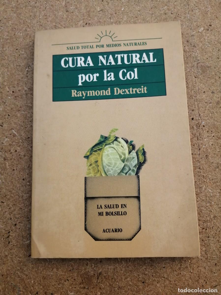 Libros de segunda mano: CURA NATURAL POR LA COL (RAYMOND DEXTREIT)