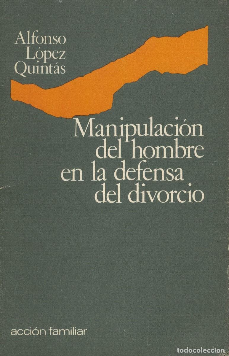 Libros de segunda mano: Alfonso L&oacute;pez Quint&aacute;s, Manipulaci&oacute;n del hombre en la defensa del divorcio