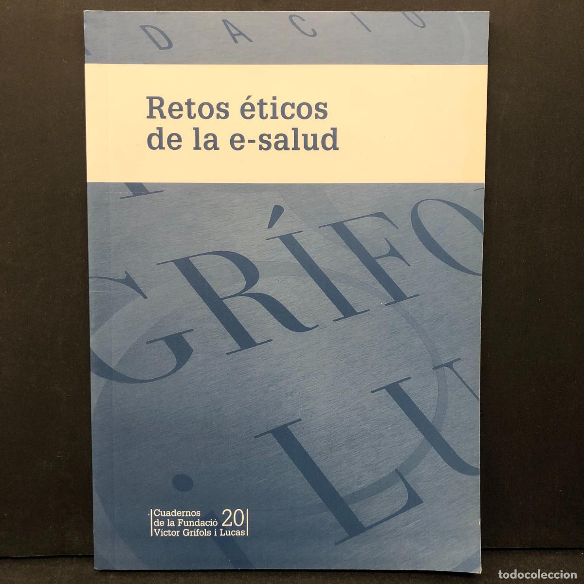Libros de segunda mano: RETOS &Eacute;TICOS DE LA E-SALUD - FUNDACI&Oacute; V&Iacute;CTOR GR&Iacute;FOLS I LUCAS - 20 / 1140