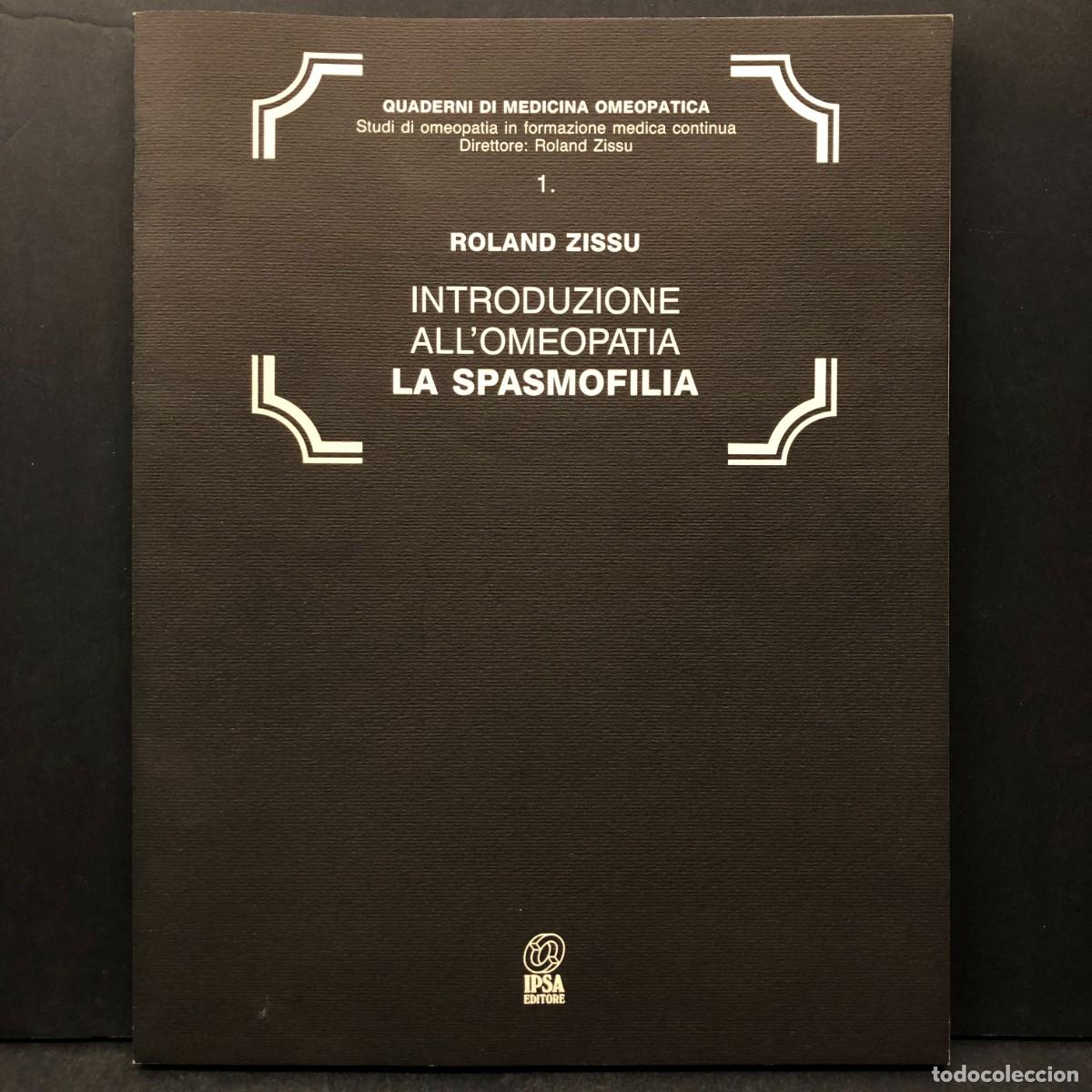 Libros de segunda mano: ROLAND ZISSU - INTRODUZIONE ALL'OMEOPATIA - LA SPASMOFILIA - IPSA EDITORE - MEDICA OMEOPATICA / 1157