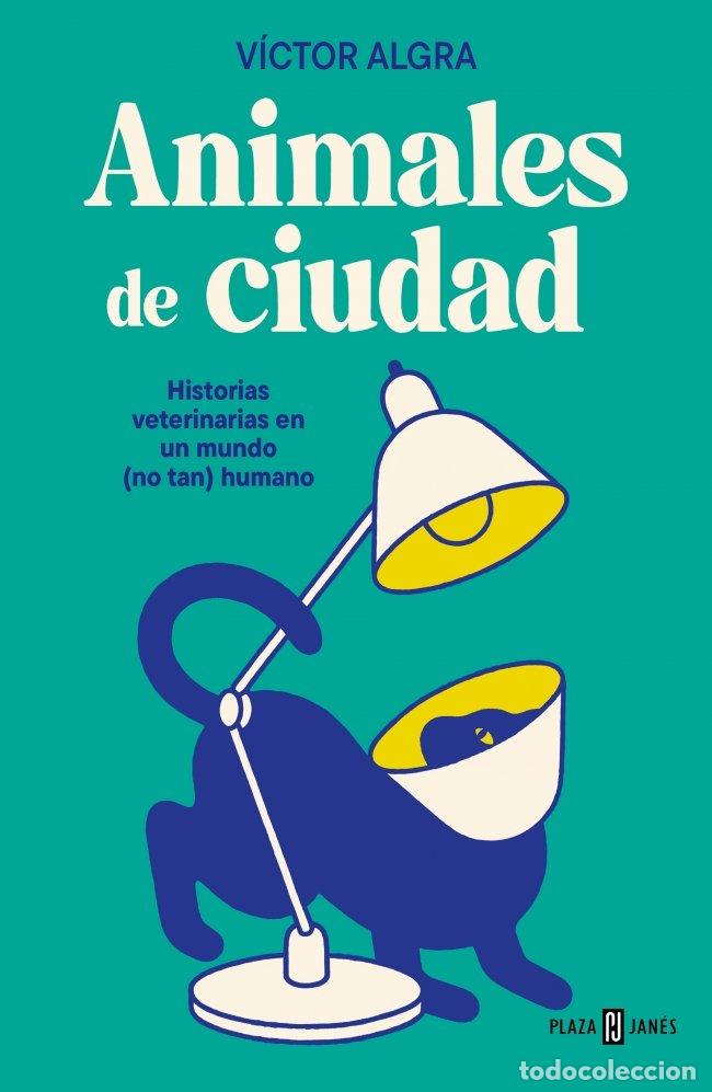Livres d'occasion: Animales de Ciudad: Historias Veterinarias en un Mundo (No Tan) Humano - V&iacute;ctor Algra - Plaza & Jane