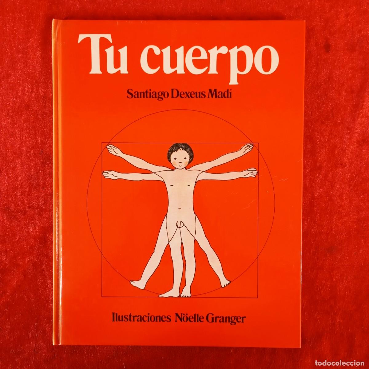 Libros de segunda mano: TU CUERPO - SANTIAGO DEXEUS MAD&Iacute; - ILUSTRACIONES N&Ouml;ELLE GRANGER / 1005