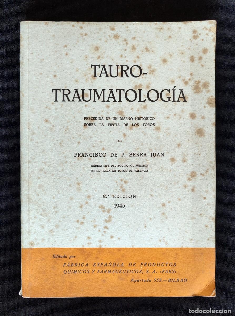 Livros em segunda m&atilde;o: TAURO-TRAUMATOLOG&Iacute;A, PRECEDIDO DE DISE&Ntilde;O HIST&Oacute;RICO FIESTA TOROS. FRANCISCO DE P. SERRA