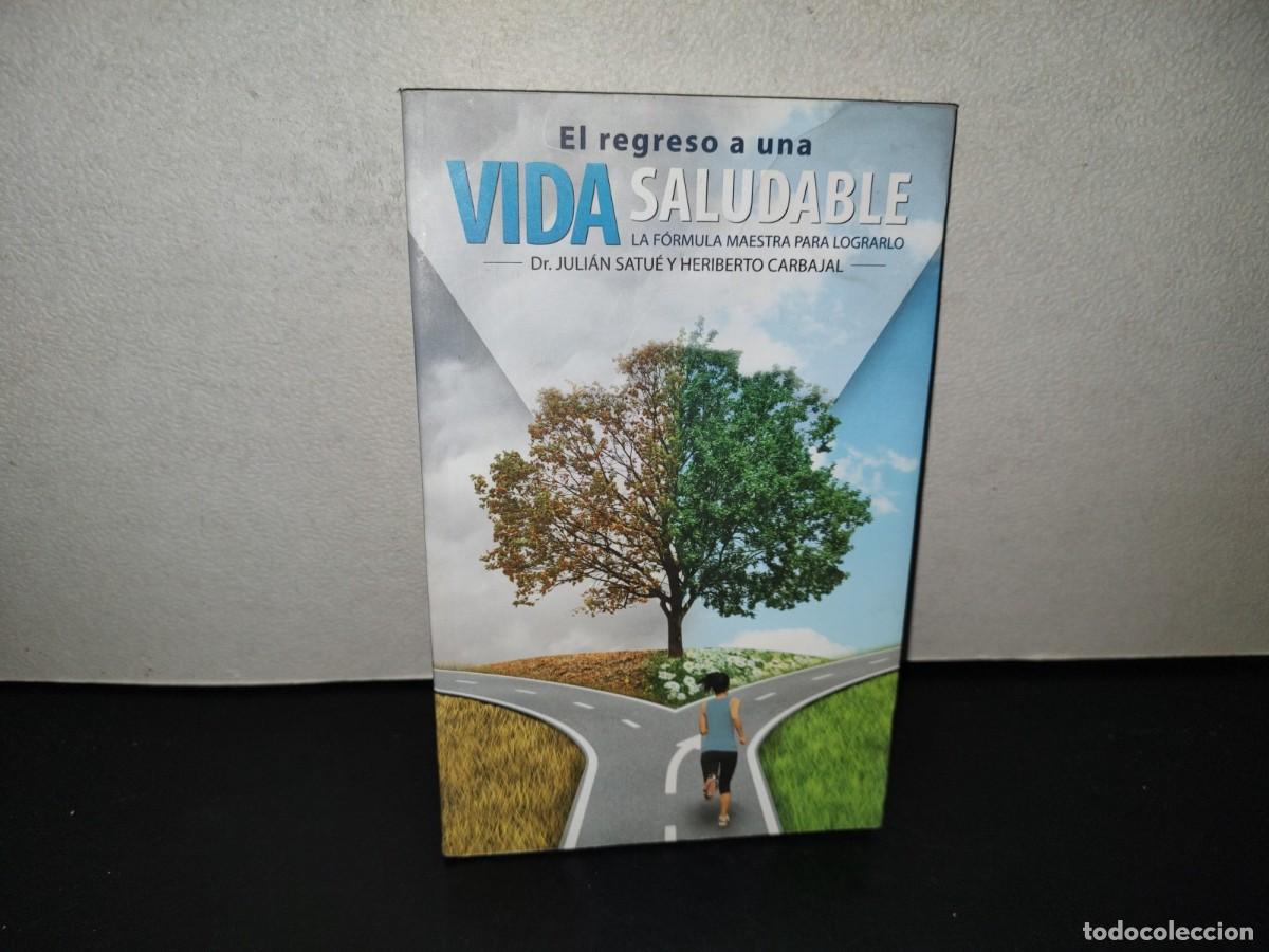 Second hand books: 221- El Regreso A Una Vida Saludable - Dr. Juli&aacute;n Satu&eacute; Y Heriberto Carbajal - 1A. Ed. 2014