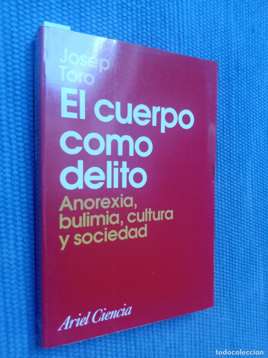 Libros de segunda mano: Toro, Josep: El cuerpo como delito. anorexia, bulimia, cultura y sociedad