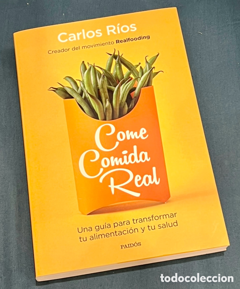 Libros de segunda mano: Libro. Carlos Rios. &ldquo;Come comida real&rdquo;. Realfooding. Ed. Paidos. 2019.