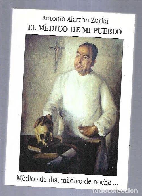 Libros de segunda mano: El M&eacute;dico de MI Pueblo - Antonio Alarc&oacute;n Zurita - Slot, Asesor&iacute;a Publicitaria