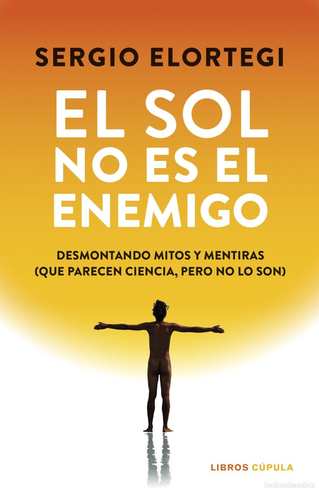 Libros de segunda mano: El Sol No Es el Enemigo: Desmontando Mitos y Mentiras - Sergio Elortegi - Libros C&uacute;pula - Salud