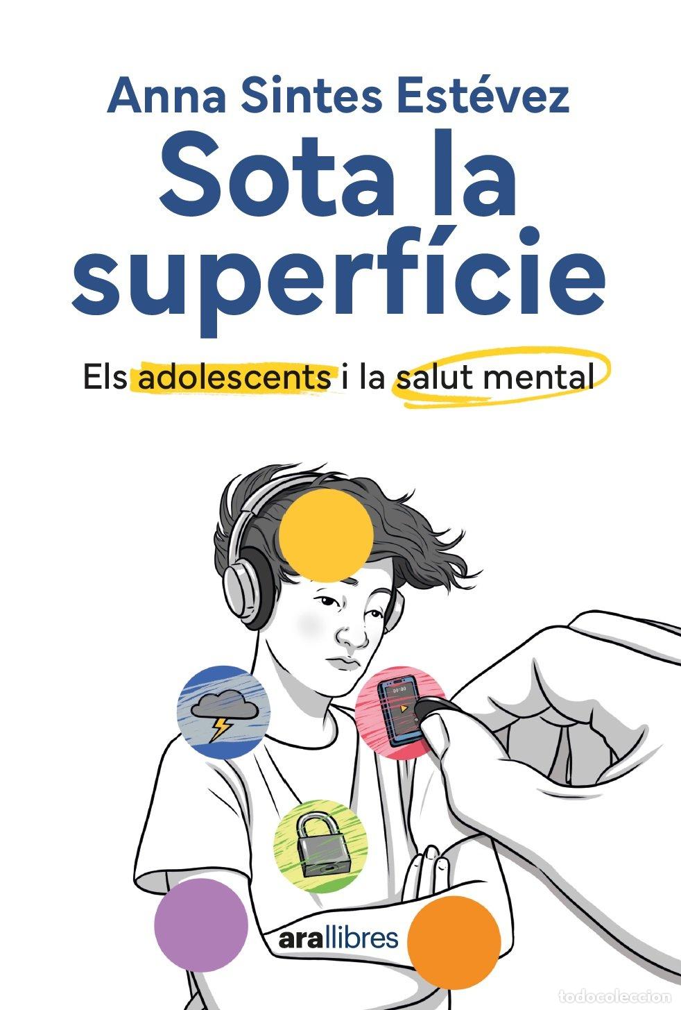 Libros de segunda mano: Sota la Superf&iacute;cie: Els Adolescents i la Salut Mental - Anna Sintes Est&eacute;vez - Ara Llibres