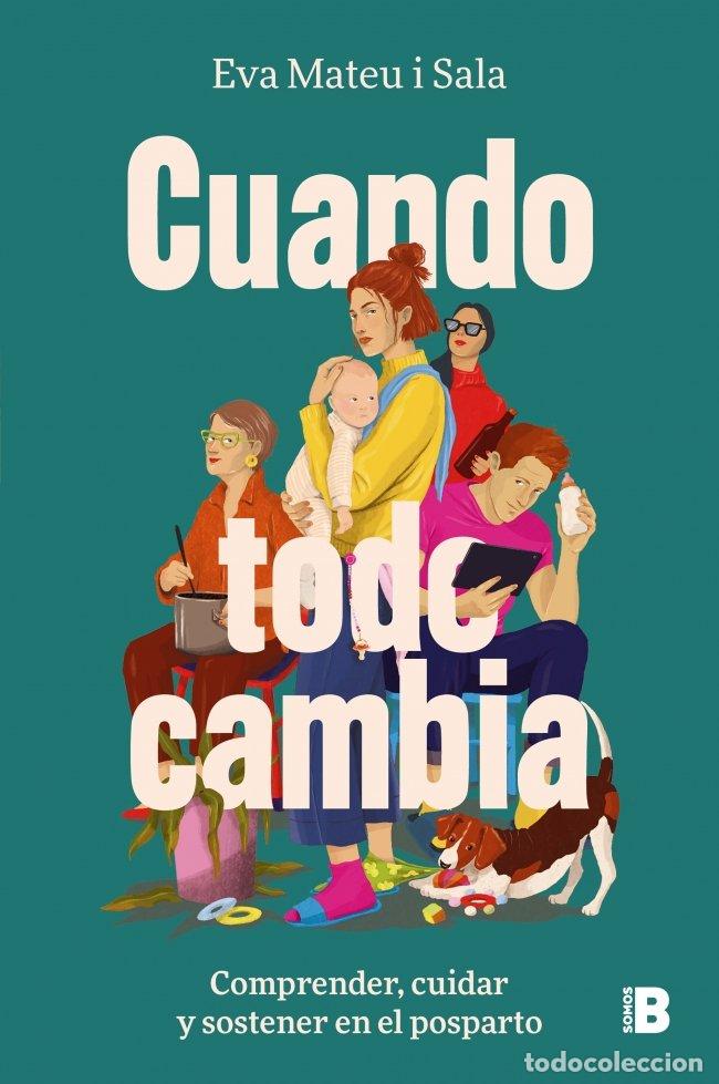 Gebrauchte B&uuml;cher: Cuando Todo Cambia: Comprender, Cuidar y Sostener en el Posparto - Eva Mateu i Sala - Ediciones B