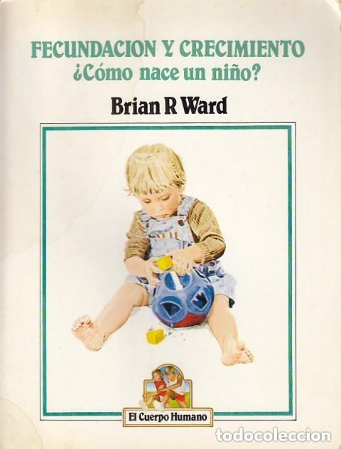 Libros de segunda mano: Fecundaci&oacute;n y crecimiento. &iquest;C&oacute;mo nace un ni&ntilde;o?. Brian R. Ward