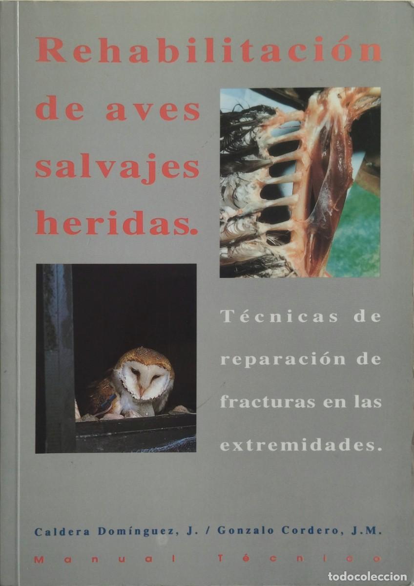 Libros de segunda mano: REHABILITACI&Oacute;N DE AVES SALVAJES HERIDAS - T&Eacute;CNICAS DE REPARACI&Oacute;N DE FRACTURAS EN LAS EXTREMIDADES.