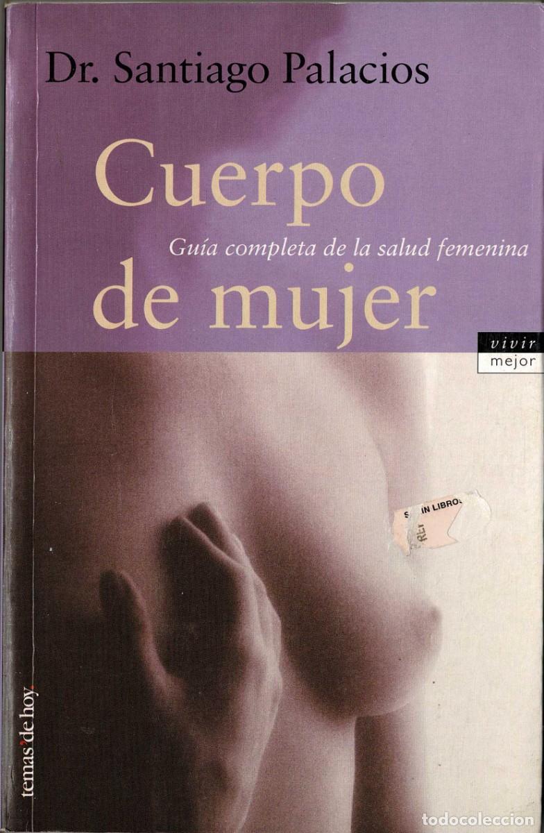 Libros de segunda mano: Cuerpo de mujer. Gu&iacute;a completa de la salud femenina - Santiago Palacios