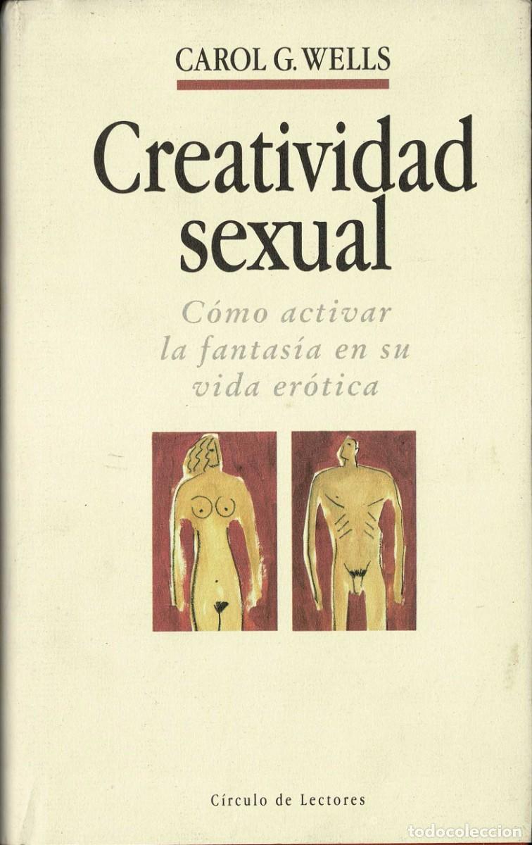 Libros de segunda mano: Creatividad sexual. C&oacute;mo activar la fantas&iacute;a en su vida er&oacute;tica - Carol G. Wells