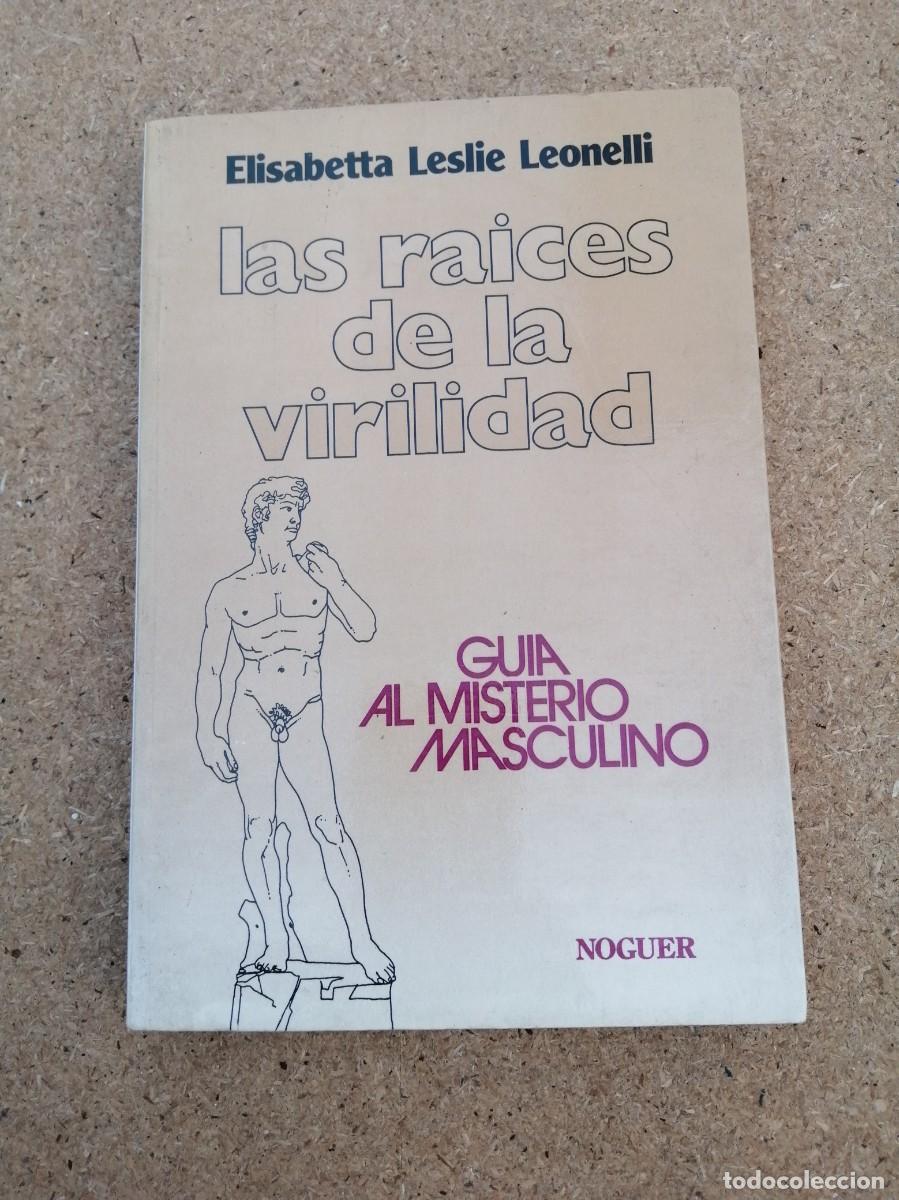 Libros de segunda mano: LAS RAICES DE LA VIRILIDAD. GUIA DEL MISTERIO MASCULINO (ELISABETTA LESLIE LEONELLI)