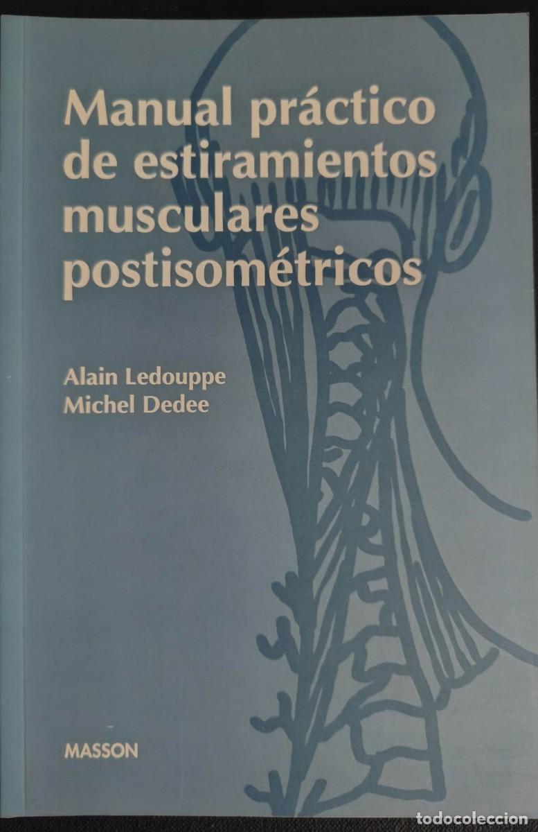 Libros de segunda mano: MANUAL PRACTICO DE ESTIRAMIENTOS MUSCULARES POSTISOM&Eacute;TRICOS. LEDOUPPE, Alain. ISBN 8445804057