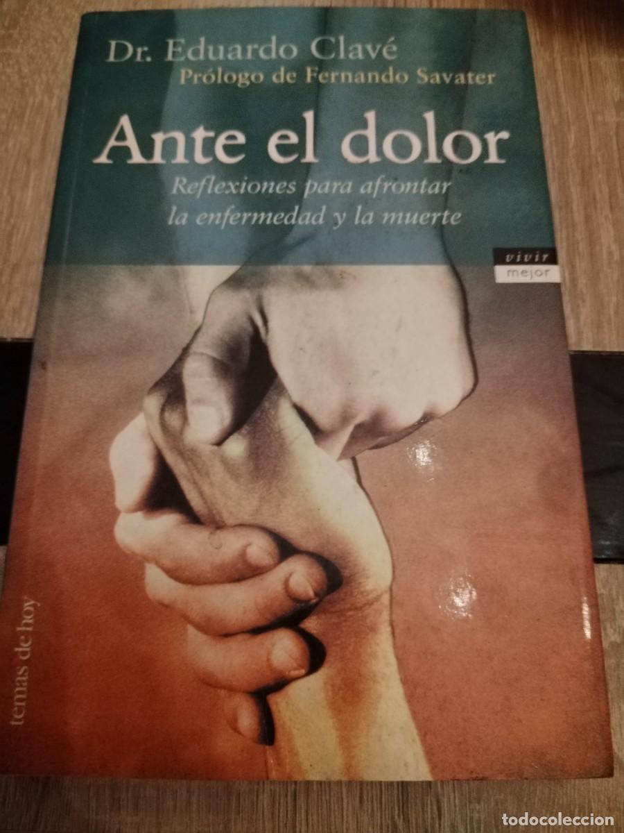 Libros de segunda mano: Antes el dolor- dr. Eduardo clav&eacute;-reflexiones para afrontar la enfermedad y la muerte