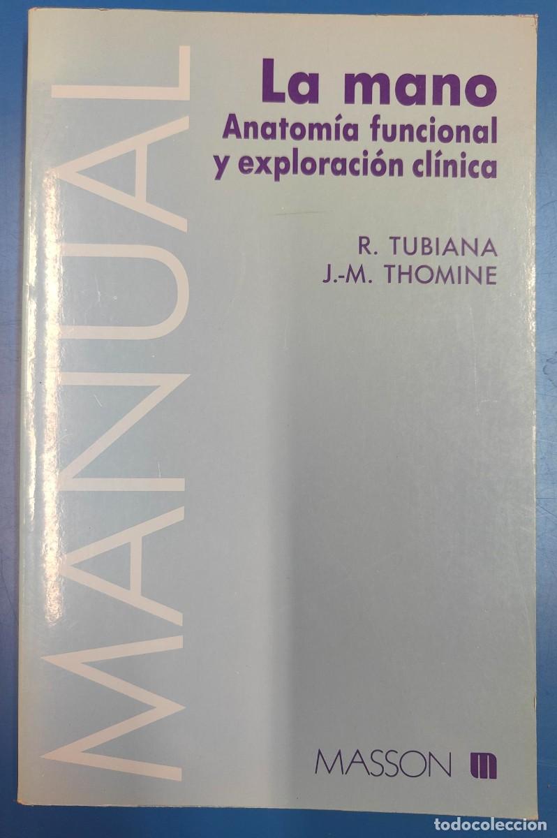 Libros de segunda mano: LA MANO ANATOM&Iacute;A FUNCIONAL Y EXPLORACI&Oacute;N CL&Iacute;NICA / R.TUBIANA, J.M.THOMINE / EDI. MASSON / 1&ordf; EDI