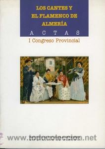 Second hand books: LOS CANTES Y EL FLAMENCO DE ALMER&Iacute;A. ACTAS. I CONGRESO PROVINCIAL