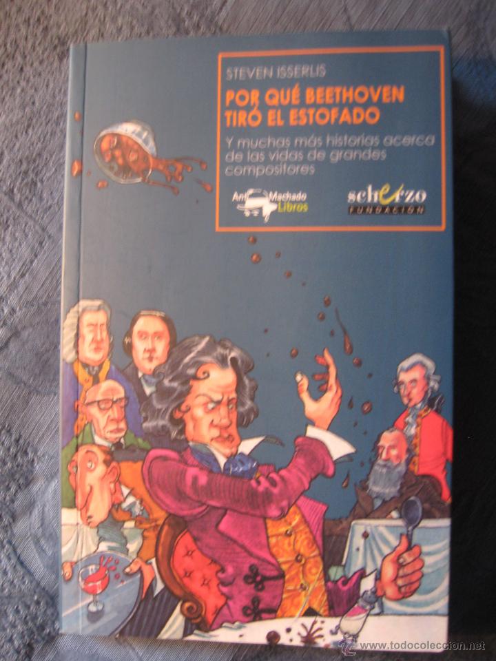 Libros de segunda mano: POR QUE BEETHOVEN TIRO EL ESTOFADO, STEVEN ISSELIS, 2013