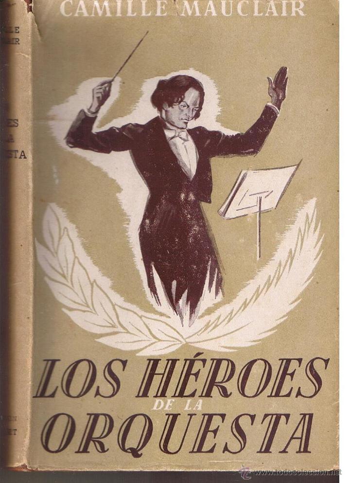 Livres d'occasion: LOS H&Eacute;ROES DE LA ORQUESTA. CAMILLE MAUCLAIR. EDICIONES AVE 1942. (RF.AP1/C3)