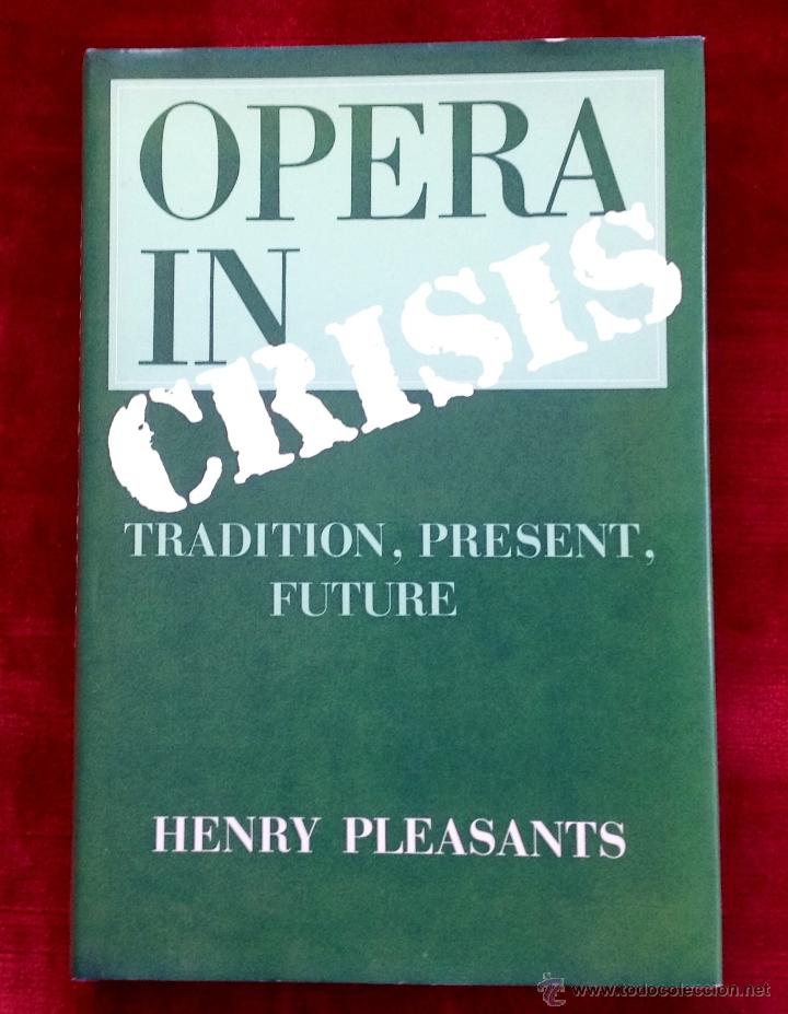 Libri di seconda mano: OPERA IN CRISIS , TRADITION, PRESENT, FUTURE - HENRY PLEASANTS - 1989