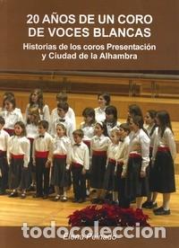 Gebrauchte B&uuml;cher: 20 A&Ntilde;OS DE UN CORO DE VOCES BLANCAS HISTORIA DE LOS COROS DE LA PRESENTACI&Oacute;N Y CIUDAD DE LA ALHAMBRA