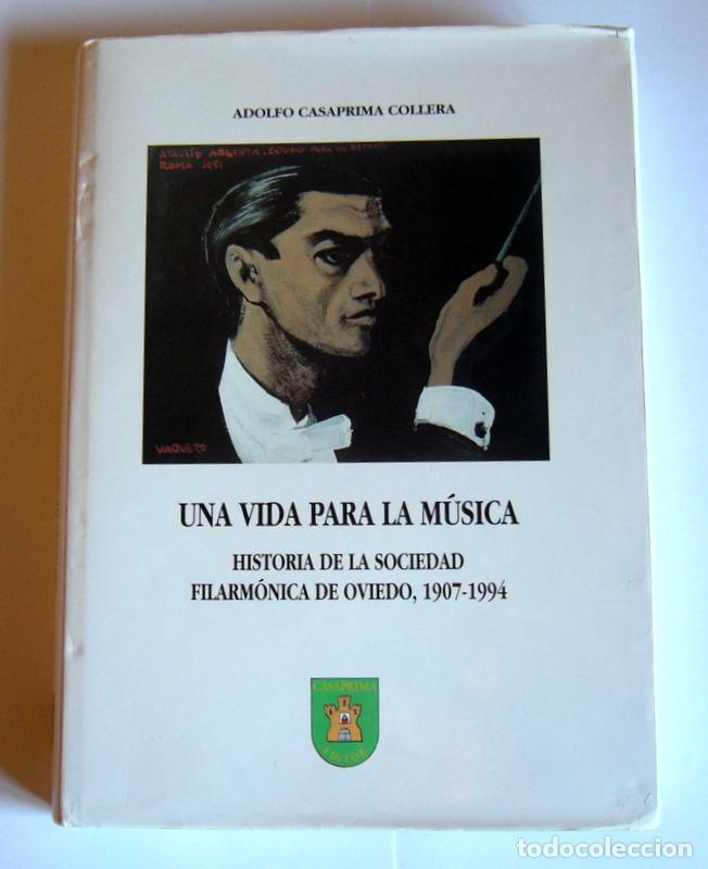 Second hand books: UNA VIDA PARA LA MUSICA - HISTORIA DE LA SOCIEDAD FILARMONICA DE OVIEDO, 1907/1994 -ADOLFO CASAPRIMA