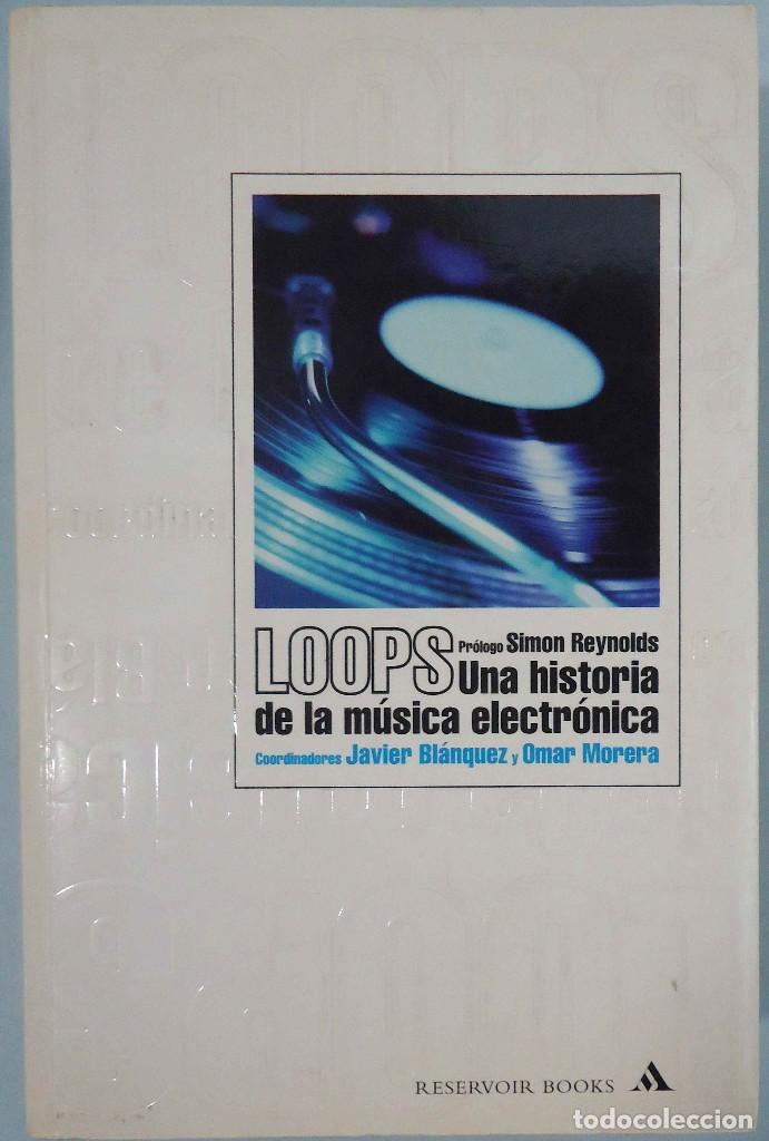 Second hand books: J. BL&Aacute;NQUEZ Y O. MORERA - LOOPS. UNA HISTORIA DE LA M&Uacute;SICA ELECTR&Oacute;NICA. RESERVOIR, 2002.