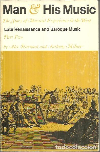 Second hand books: MAN AND HIS MUSIC. THE STORY OF MUSICAL ESPERIENCE IN THE WEST. LATE RENAISSANCE AND BAROQUE MUSIC.