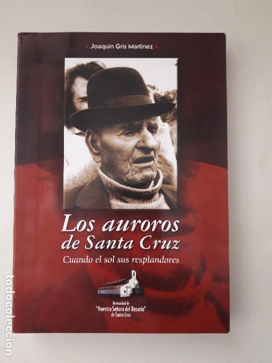 Libros de segunda mano: Los Auroros de Santa Cruz. Joaqu&iacute;n Gris Mart&iacute;nez. Hermandad Nuestra Se&ntilde;ora del Rosario de Sta Cruz