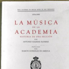 Libros de segunda mano: LA MÚSICA EN LA ACADEMIA. HISTORIA DE UNA SECCIÓN, 1974-1998, REAL ACADEMIA DE SAN FERNANDO, MADRID,