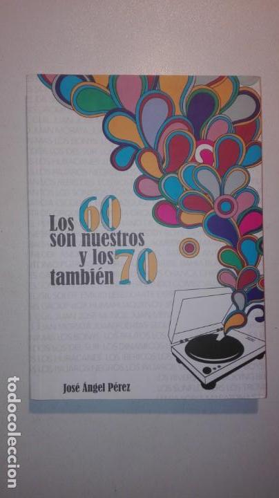 Libros de segunda mano: LOS 60 SON NUESTROS Y LOS 70 TAMBI&Eacute;N. JOS&Eacute; &Aacute;NGEL P&Eacute;REZ. MEMORIA M&Uacute;SICA GRUPOS POP ALMER&Iacute;A - 2009