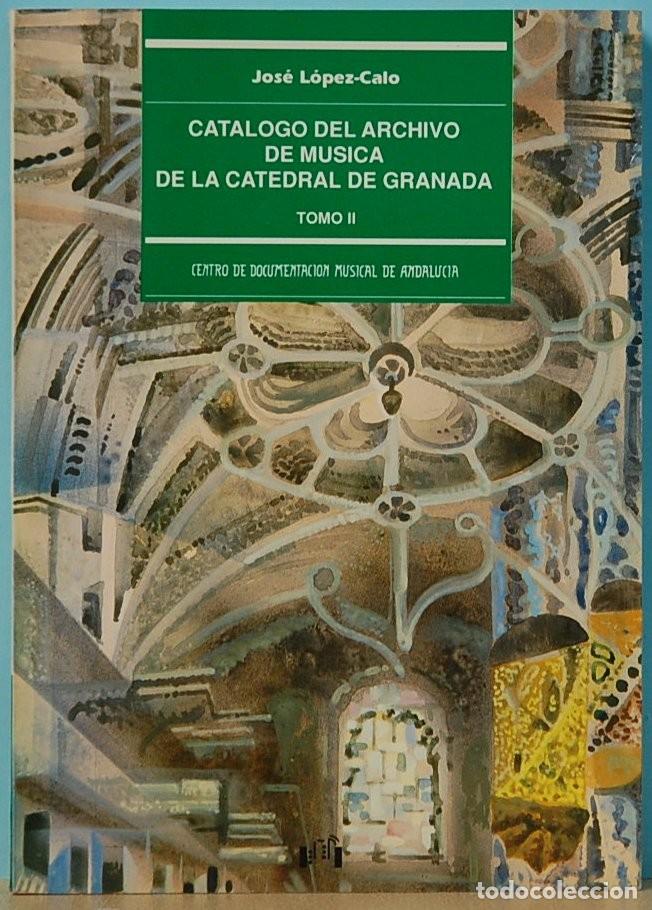 Libros de segunda mano: LMV - CATALOGO DEL ARCHIVO DE MUSICA DE LA CATEDRAL DE GRANADA.Tomo II -JOSE LOPEZ-CALO. 1991