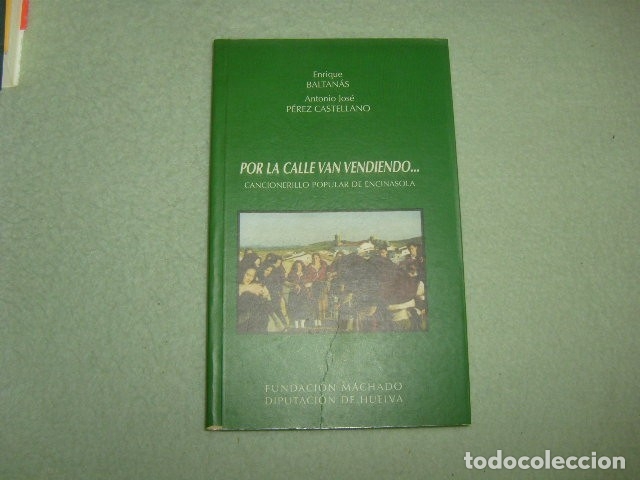 Livres d'occasion: POR LA CALLE VAN VENDIENDO , CANCIONERILLO POPULAR DE ENCINASOLA , HUELVA , ENRIQUE BALTANAS Y ANTON